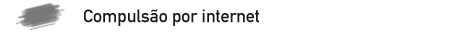 Compulsão por internet