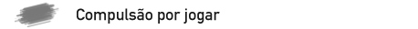 Compulsão por jogar 